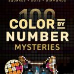 100 Color by Number Mysteries: A Coloring Book for Adults Relaxation and Wonder – Squares, Diamonds, Dots